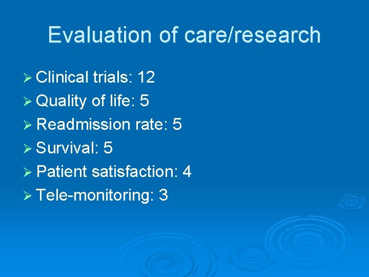 Evaluation of care/research Ø Clinical trials: 12 Ø Quality of life: 5 Ø Readmission