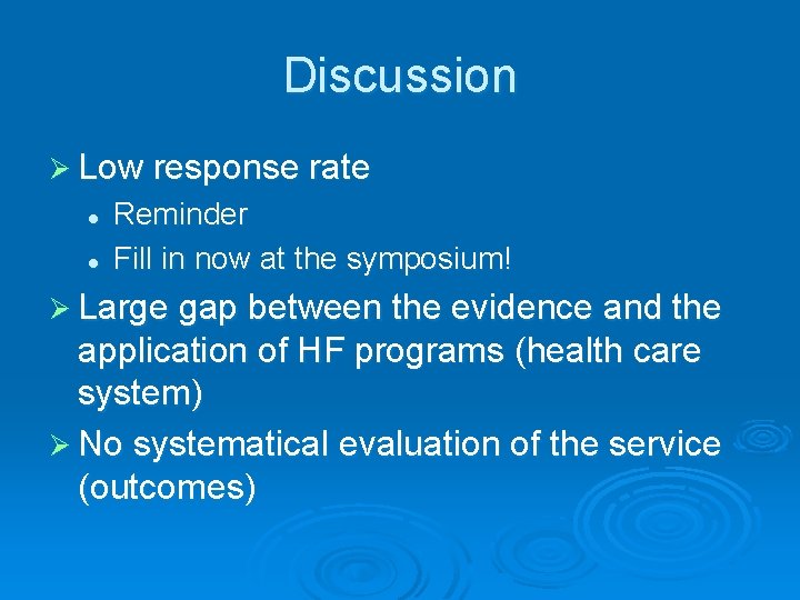 Discussion Ø Low response rate l l Reminder Fill in now at the symposium!