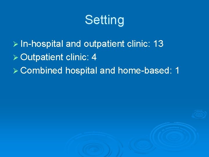 Setting Ø In-hospital and outpatient clinic: 13 Ø Outpatient clinic: 4 Ø Combined hospital