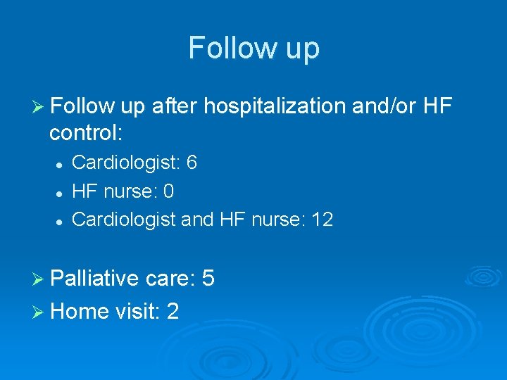 Follow up Ø Follow up after hospitalization and/or HF control: l l l Cardiologist: