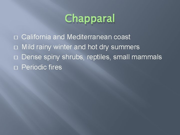 Chapparal � � California and Mediterranean coast Mild rainy winter and hot dry summers
