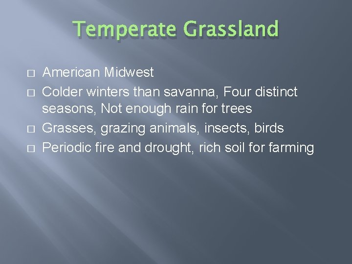 Temperate Grassland � � American Midwest Colder winters than savanna, Four distinct seasons, Not