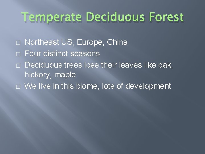 Temperate Deciduous Forest � � Northeast US, Europe, China Four distinct seasons Deciduous trees