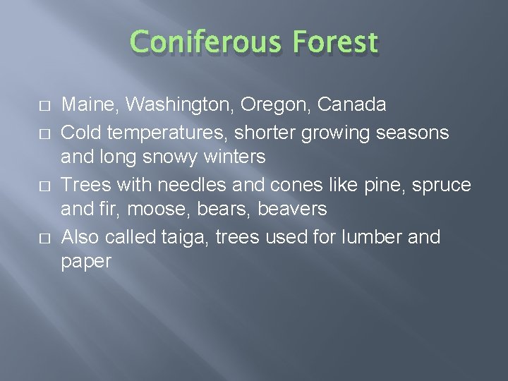 Coniferous Forest � � Maine, Washington, Oregon, Canada Cold temperatures, shorter growing seasons and
