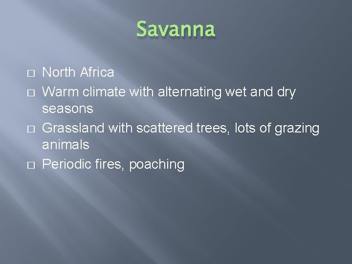Savanna � � North Africa Warm climate with alternating wet and dry seasons Grassland