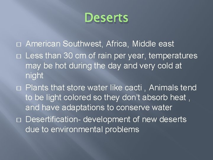 Deserts � � American Southwest, Africa, Middle east Less than 30 cm of rain