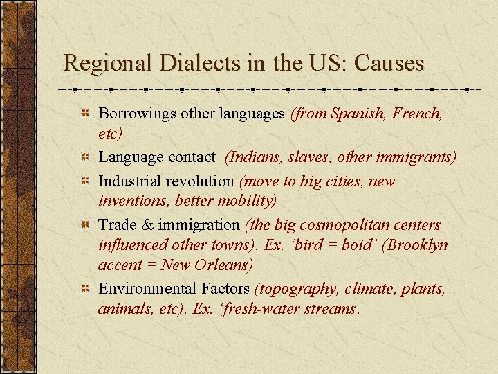 Regional Dialects in the US: Causes Borrowings other languages (from Spanish, French, etc) Language