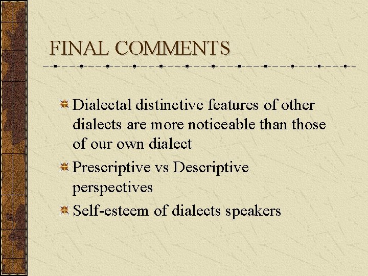 FINAL COMMENTS Dialectal distinctive features of other dialects are more noticeable than those of