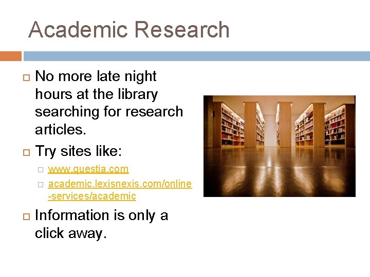 Academic Research No more late night hours at the library searching for research articles.