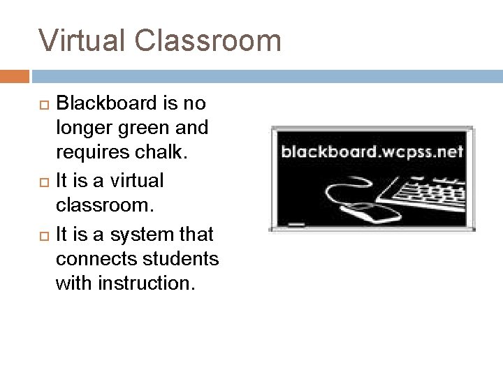Virtual Classroom Blackboard is no longer green and requires chalk. It is a virtual