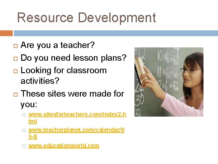 Resource Development Are you a teacher? Do you need lesson plans? Looking for classroom