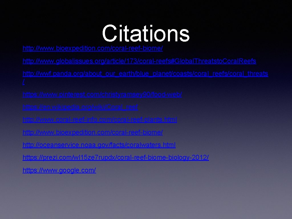 Citations http: //www. bioexpedition. com/coral-reef-biome/ http: //www. globalissues. org/article/173/coral-reefs#Global. Threatsto. Coral. Reefs http: //wwf.