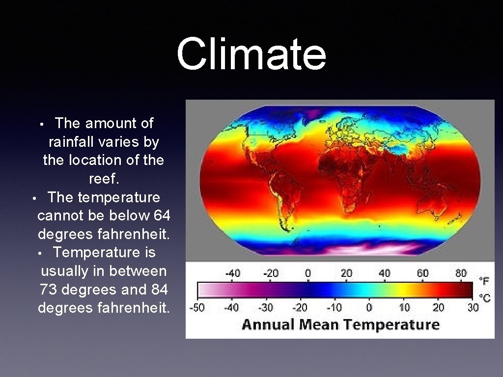 Climate The amount of rainfall varies by the location of the reef. • The