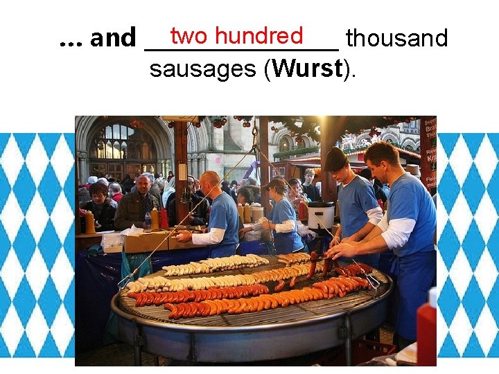 two hundred … and _______ thousand sausages (Wurst). 