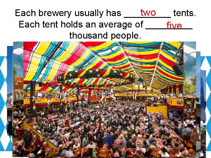 two Each brewery usually has _____ tents. Each tent holds an average of _____