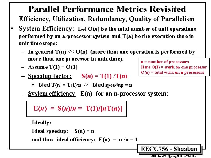 Parallel Performance Metrics Revisited Efficiency, Utilization, Redundancy, Quality of Parallelism • System Efficiency: Let