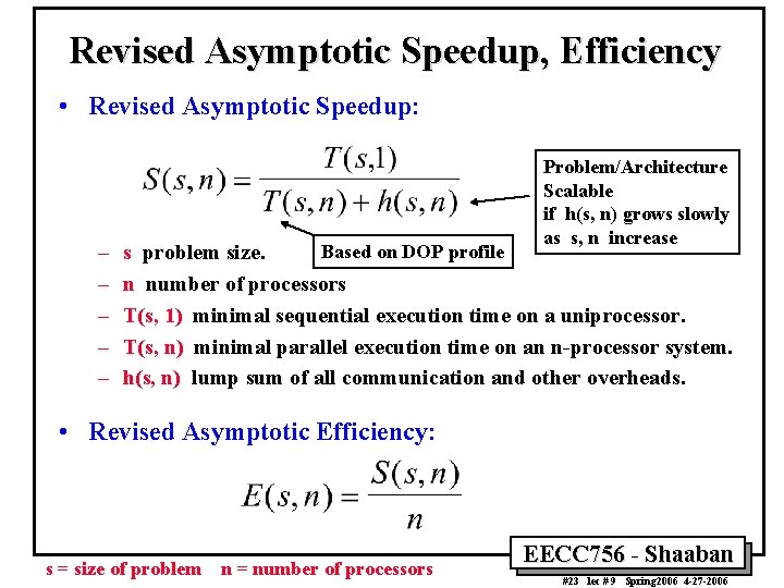 Revised Asymptotic Speedup, Efficiency • Revised Asymptotic Speedup: – – – Problem/Architecture Scalable if