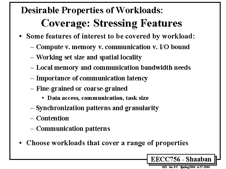 Desirable Properties of Workloads: Coverage: Stressing Features • Some features of interest to be