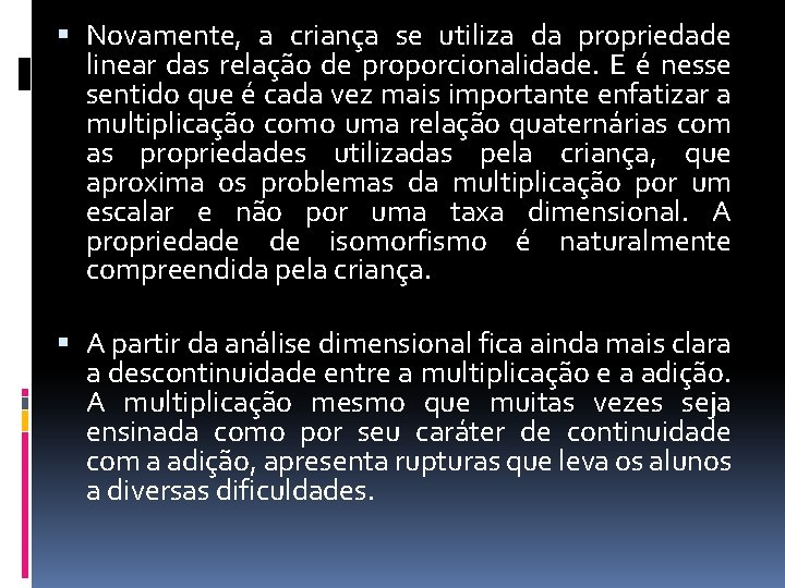  Novamente, a criança se utiliza da propriedade linear das relação de proporcionalidade. E