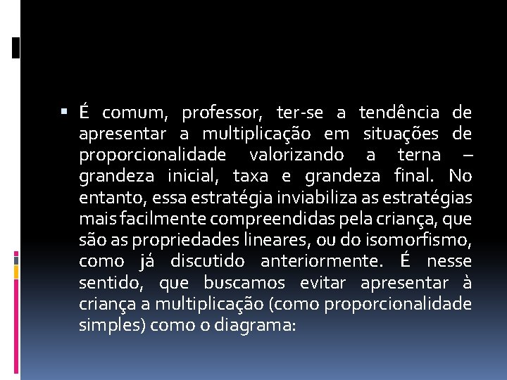  É comum, professor, ter-se a tendência de apresentar a multiplicação em situações de