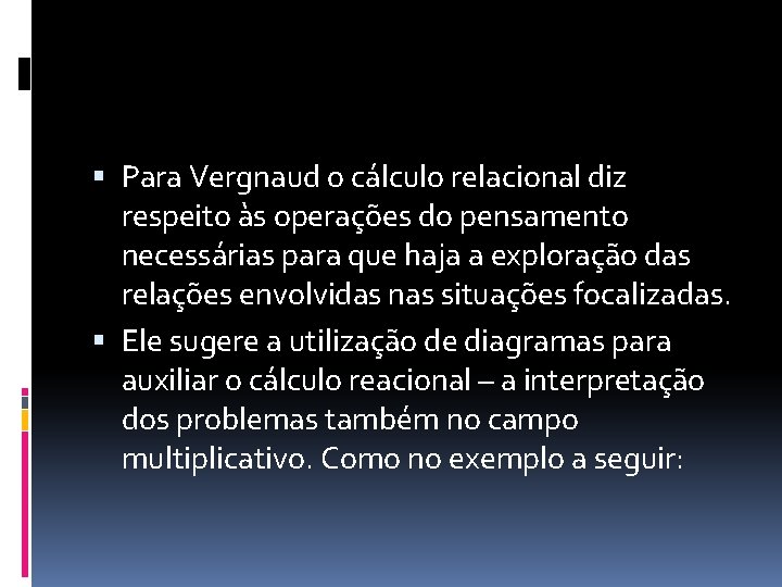  Para Vergnaud o cálculo relacional diz respeito às operações do pensamento necessárias para