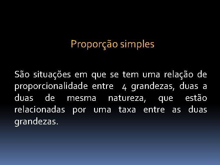 Proporção simples São situações em que se tem uma relação de proporcionalidade entre 4