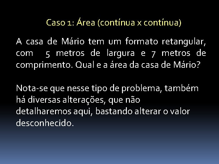 Caso 1: Área (contínua x contínua) A casa de Mário tem um formato retangular,