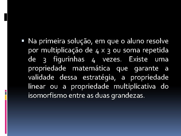  Na primeira solução, em que o aluno resolve por multiplicação de 4 x