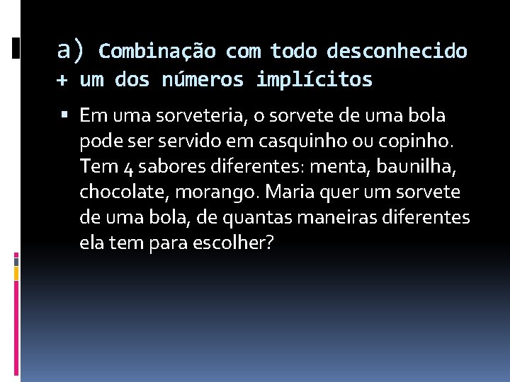 a) Combinação com todo desconhecido + um dos números implícitos Em uma sorveteria, o