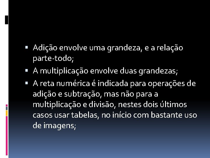  Adição envolve uma grandeza, e a relação parte-todo; A multiplicação envolve duas grandezas;