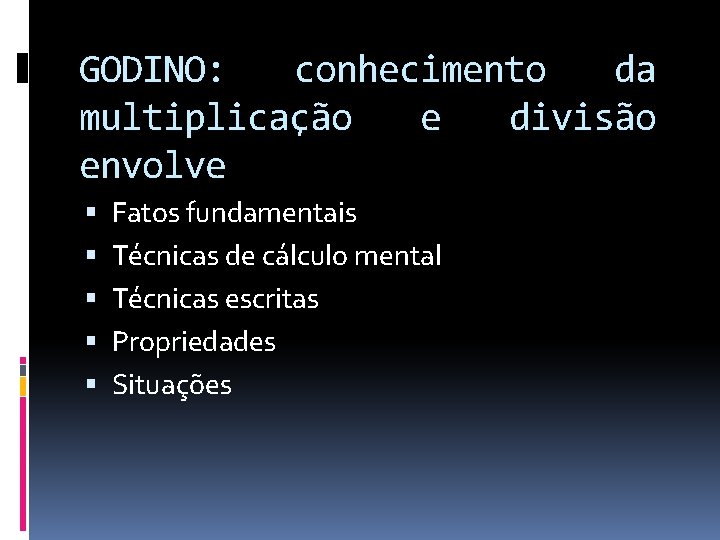 GODINO: conhecimento da multiplicação e divisão envolve Fatos fundamentais Técnicas de cálculo mental Técnicas