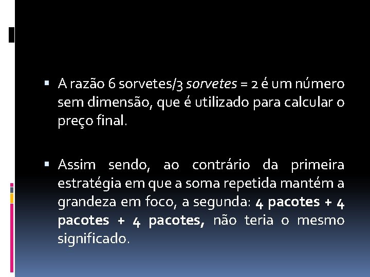  A razão 6 sorvetes/3 sorvetes = 2 é um número sem dimensão, que