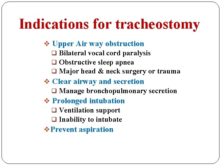 Indications for tracheostomy v Upper Air way obstruction q Bilateral vocal cord paralysis q