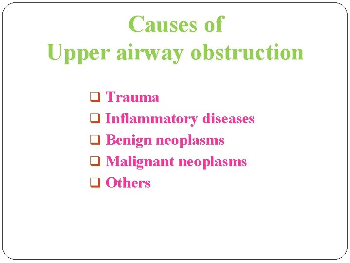 Causes of Upper airway obstruction q Trauma q Inflammatory diseases q Benign neoplasms q