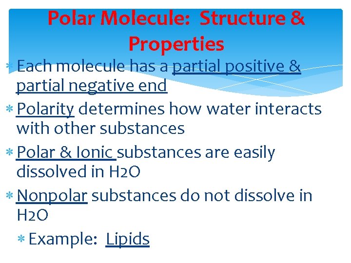 Polar Molecule: Structure & Properties Each molecule has a partial positive & partial negative