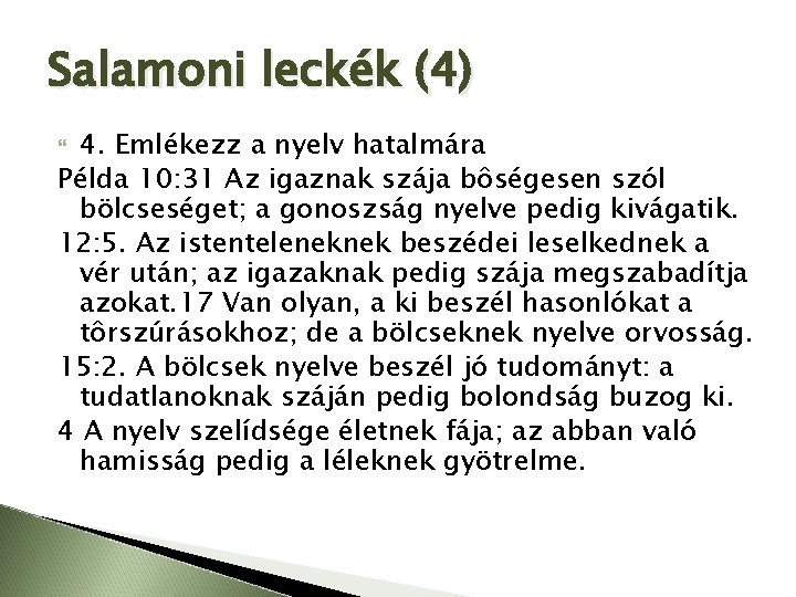 Salamoni leckék (4) 4. Emlékezz a nyelv hatalmára Példa 10: 31 Az igaznak szája