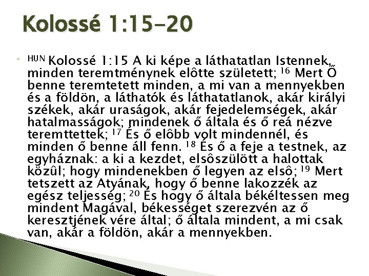 Kolossé 1: 15 -20 Kolossé 1: 15 A ki képe a láthatatlan Istennek, minden