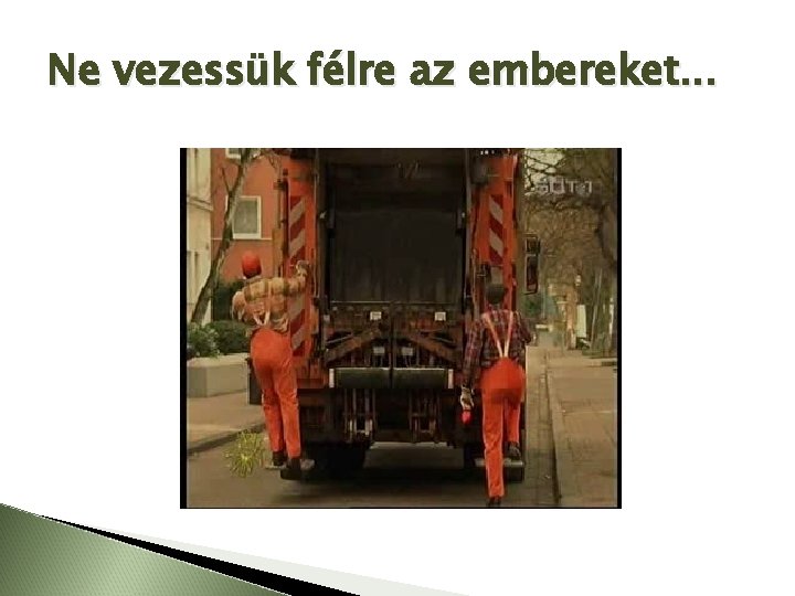 Ne vezessük félre az embereket. . . 