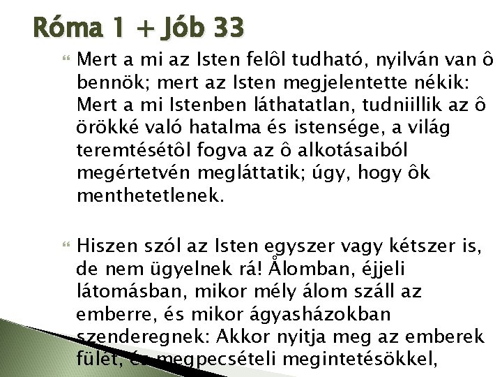 Róma 1 + Jób 33 Mert a mi az Isten felôl tudható, nyilván van