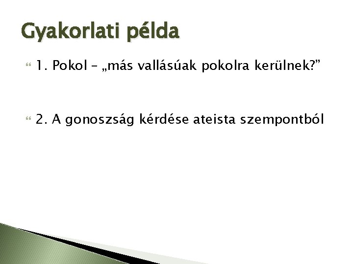 Gyakorlati példa 1. Pokol – „más vallásúak pokolra kerülnek? ” 2. A gonoszság kérdése