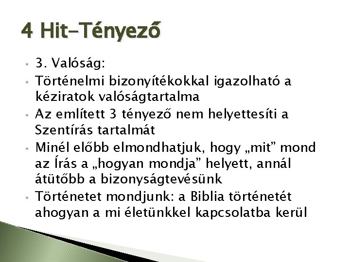 4 Hit-Tényező • • • 3. Valóság: Történelmi bizonyítékokkal igazolható a kéziratok valóságtartalma Az