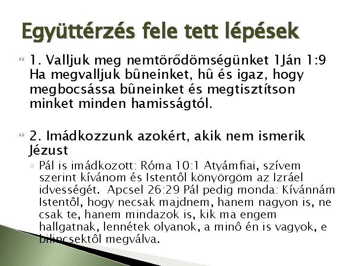 Együttérzés fele tett lépések 1. Valljuk meg nemtörődömségünket 1 Ján 1: 9 Ha megvalljuk