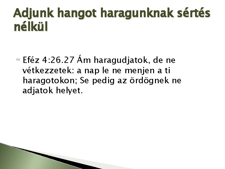 Adjunk hangot haragunknak sértés nélkül Eféz 4: 26. 27 Ám haragudjatok, de ne vétkezzetek: