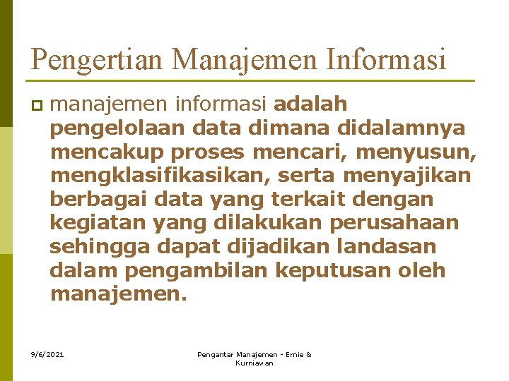 Pengertian Manajemen Informasi p manajemen informasi adalah pengelolaan data dimana didalamnya mencakup proses mencari,