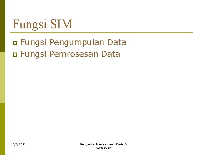 Fungsi SIM Fungsi Pengumpulan Data p Fungsi Pemrosesan Data p 9/6/2021 Pengantar Manajemen -