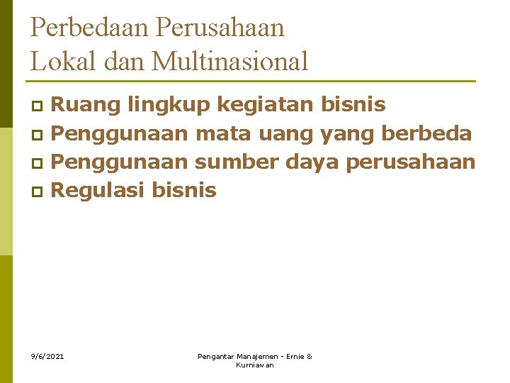 Perbedaan Perusahaan Lokal dan Multinasional Ruang lingkup kegiatan bisnis p Penggunaan mata uang yang