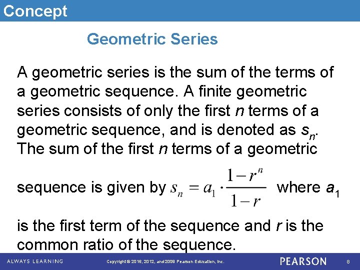 Concept Geometric Series A geometric series is the sum of the terms of a