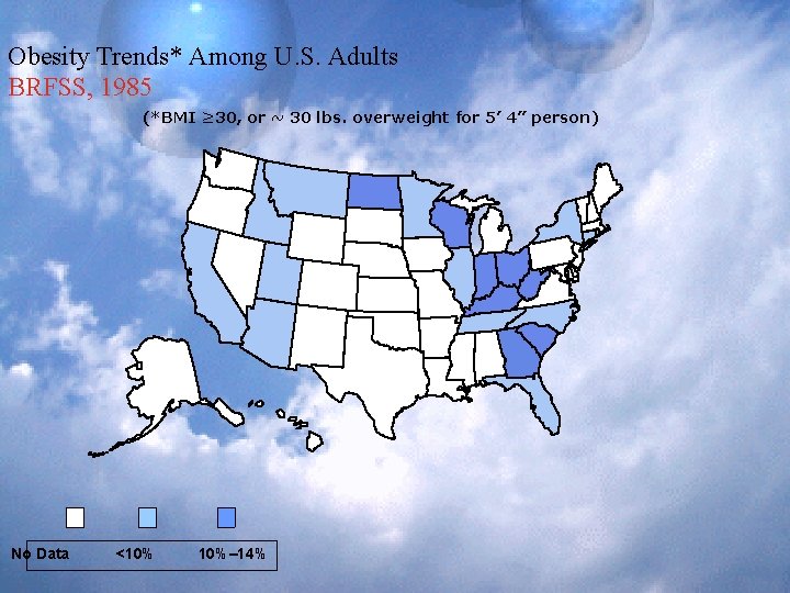 Obesity Trends* Among U. S. Adults BRFSS, 1985 (*BMI ≥ 30, or ~ 30