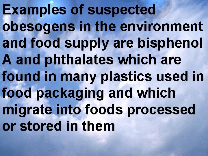 Examples of suspected obesogens in the environment and food supply are bisphenol A and