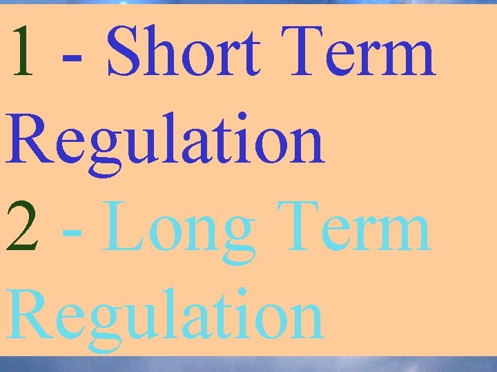 1 - Short Term Regulation 2 - Long Term Regulation 